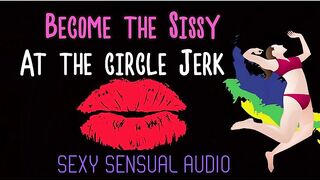 AUDIO MERELY - Become the sissy at the circle jerk enhanced audio version