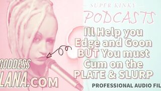 Kinky Podcast 11 I Can Aid U Edge and Goon but U Need to Cum on the Plate and Slurp