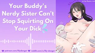 Your Buddy's Nerdy Sister Can't Stop Squirting On Your Wang - Erotic Audio