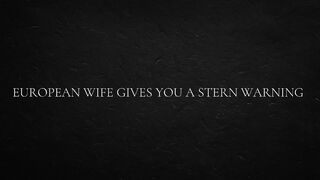 European Wife Gives U a Stern Warning