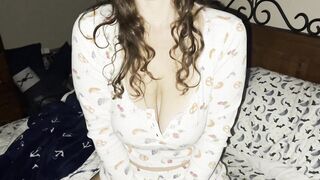 That guy Wakes me up and Bangs me like a Bitch in my fresh PJs????