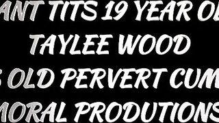 A nineteen-yo Taylee Wood Causes An Elderly Individual To Reach Orgasm Prematurely